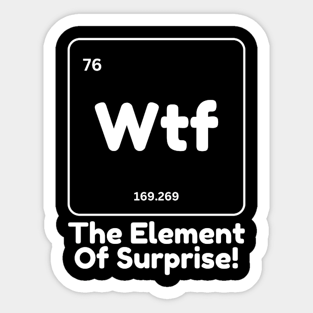 Wtf The Element of Surprise Sticker by The WYLD Tribe